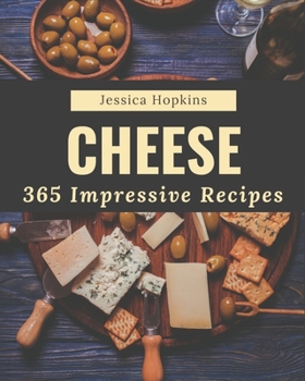 Paperback 365 Impressive Cheese Recipes: A One-of-a-kind Cheese Cookbook Book