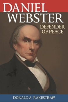 Daniel Webster: Defender of Peace - Book  of the Biographies in American Foreign Policy