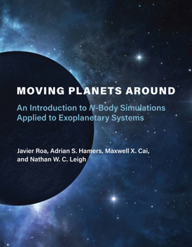 Paperback Moving Planets Around: An Introduction to N-Body Simulations Applied to Exoplanetary Systems Book