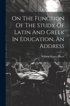 Paperback On The Function Of The Study Of Latin And Greek In Education, An Address Book