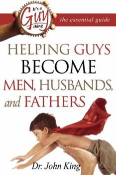 Paperback It's a Guy Thing: The Essential Guide: Helping Guys Become Men, Husbands, and Fathers Book