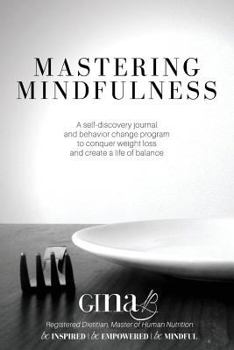 Paperback Mastering Mindfulness: A self-discovery journal and behavior change program to conquer weight loss and create a life of balance Book