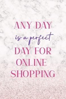 Any Day Is A Perfect Day For Online Shopping: Notebook Journal Composition Blank Lined Diary Notepad 120 Pages Paperback White Marble Online Shopping