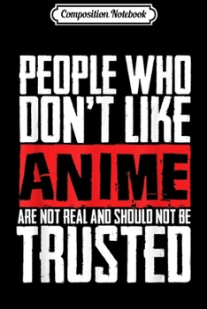 Composition Notebook: People Who Dont Like Anime - Anime Lover Gift Journal/Notebook Blank Lined Ruled 6x9 100 Pages