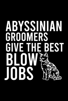 Abyssinian Groomers Give the Best Blow Jobs: Cute Abyssinian Ruled Notebook, Great Accessories & Gift Idea for Abyssinian Owner & Lover.Ruled Notebook creative designs With An Inspirational Quote.