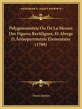 Paperback Polygonometrie Ou De La Mesure Des Figures Rectilignes, Et Abrege D'Isoperimetrie Elementaire (1789) [French] Book