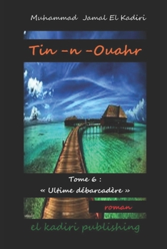 Tin-n-Ouahr: Tome 6 : "Ultime débarcadère" (French Edition)