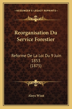 Paperback Reorganisation Du Service Forestier: Reforme De La Loi Du 9 Juin 1853 (1875) [French] Book