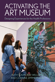 Paperback Activating the Art Museum: Designing Experiences for the Health Professions Book