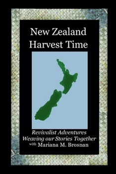 New Zealand Harvest Time: Revivalist Adventures, Weaving our Stories Together