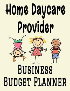 Paperback Home Daycare Provider Business Budget Planner: 8.5" x 11" Professional Childcare 12 Month Organizer to Record Monthly Business Budgets, Income, Expens Book