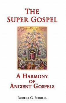 Paperback The Super Gospel: A Harmony of Ancient Gospels Book