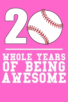 Paperback 20 Whole Years of Being Awesome: Lined Journal Notebook for Ten Year Olds, 20th Birthday Party Gift, Baseball and Softball Players Book