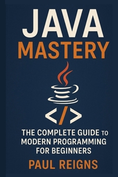 Java Mastery: The Complete Guide to Modern Programming for Beginners (Logic Flow Series)