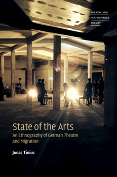 Hardcover State of the Arts: An Ethnography of German Theatre and Migration Book