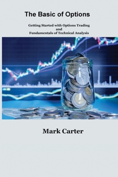 Paperback The Basics of Options: Getting Started with Options Trading and Fundamentals of Technical Analysis Book