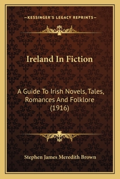 Ireland in fiction; a guide to Irish novels, tales, romances, and folk-lore