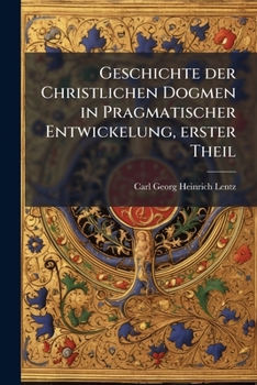 Geschichte Der Christlichen Dogmen In Pragmatischer Entwickelung...