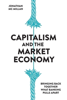 Paperback Capitalism and the Market Economy: Bringing back together what banking pulls apart Book