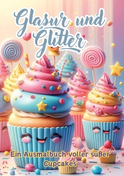 Paperback Glasur und Glitter: Ein Ausmalbuch voller süßer Cupcakes [German] Book