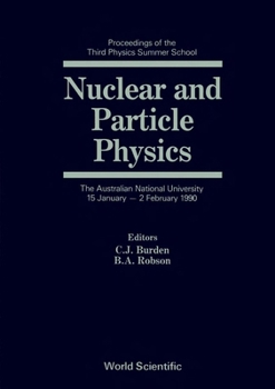 Hardcover Nuclear and Particle Physics: Proceedings of the Third Physics Summer School Book