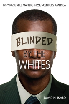 Hardcover Blinded by the Whites: Why Race Still Matters in 21st-Century America Book