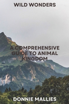 Paperback Wild Wonders: A Comprehensive Guide to Animal Kingdom Book