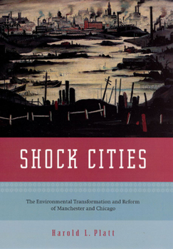 Hardcover Shock Cities: The Environmental Transformation and Reform of Manchester and Chicago Book