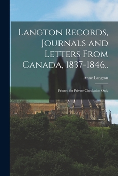 Paperback Langton Records, Journals and Letters From Canada, 1837-1846..: Printed for Private Circulation Only Book