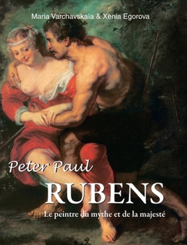 Peter Paul Rubens: Le peintre du mythe et de la majesté