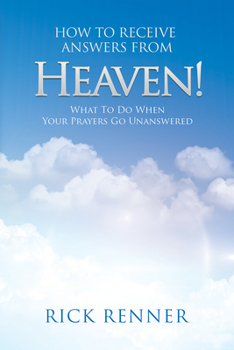 Paperback How to Receive Answers from Heaven: What to Do When Your Prayers Go Unanswered Book