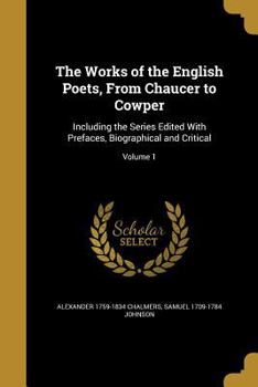 The Works of the English Poets, from Chaucer to Cowper: Including the Series Edited with Prefaces, Biographical and Critical; Volume 1