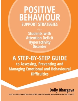Paperback Positive Behaviour Support Strategies for Students with Attention Deficit Hyperactivity Disorder: A Step by Step Guide to Assessing, Preventing and Ma Book