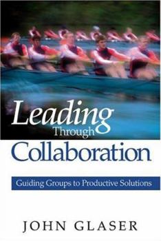 Paperback Leading Through Collaboration: Guiding Groups to Productive Solutions Book