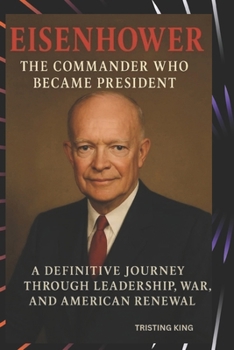 Paperback Eisenhower: The Command Who Became President: A Definitive Journey Through Leadership, War, and American Renewal Book