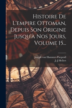 Paperback Histoire De L'empire Ottoman, Depuis Son Origine Jusqu'à Nos Jours, Volume 15... [French] Book