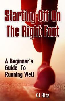 Paperback Starting Off On The Right Foot: A Beginner's Guide To Running Well Book