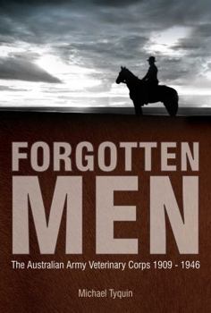 Hardcover Forgotten Men: The Australian Army Veterinary Corps 1909-1946 Book