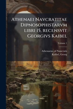 Paperback Athenaei Navcratitae Dipnosophistarvm libri 15, recensvit Georgivs Kaibel: 1; Volume 1 [Latin] Book