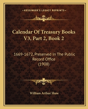 Paperback Calendar Of Treasury Books V3, Part 2, Book 2: 1669-1672, Preserved In The Public Record Office (1908) Book