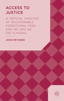 Hardcover Access to Justice: A Critical Analysis of Recoverable Conditional Fees and No Win No Fee Funding Book
