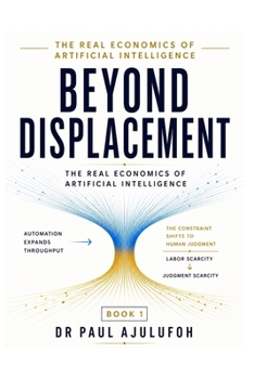 Paperback Beyond Displacement: The Real Economics of Artificial Intelligence Book