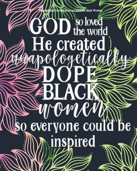 Paperback Inspirational Coloring Book to Celebrate Black Women: Inspirational Adult Coloring Book For Women Of All Ages - Unapologetically Dope Black Woman Book