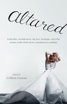 Paperback Altared: Bridezillas, Bewilderment, Big Love, Breakups, and What Women Really Think about Contemporary Weddings Book