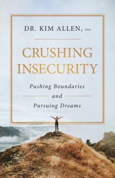 Crushing Insecurity: Pushing Boundaries and Pursuing Dreams