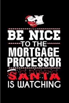 Paperback Be nice to the mortgage processor santa is watching: Mortgage Notebook journal Diary Cute funny humorous blank lined notebook Gift for student school Book