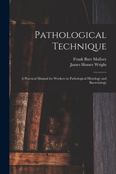 Paperback Pathological Technique: a Practical Manual for Workers in Pathological Histology and Bacteriology Book