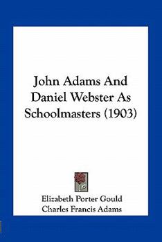 Paperback John Adams And Daniel Webster As Schoolmasters (1903) Book