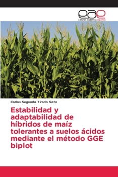 Estabilidad y adaptabilidad de híbridos de maíz tolerantes a suelos ácidos mediante el método GGE biplot