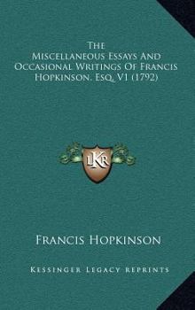 Hardcover The Miscellaneous Essays And Occasional Writings Of Francis Hopkinson, Esq. V1 (1792) Book